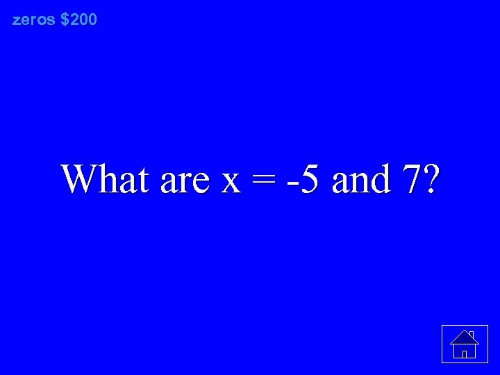 zeros $200 What are x = -5 and 7? 