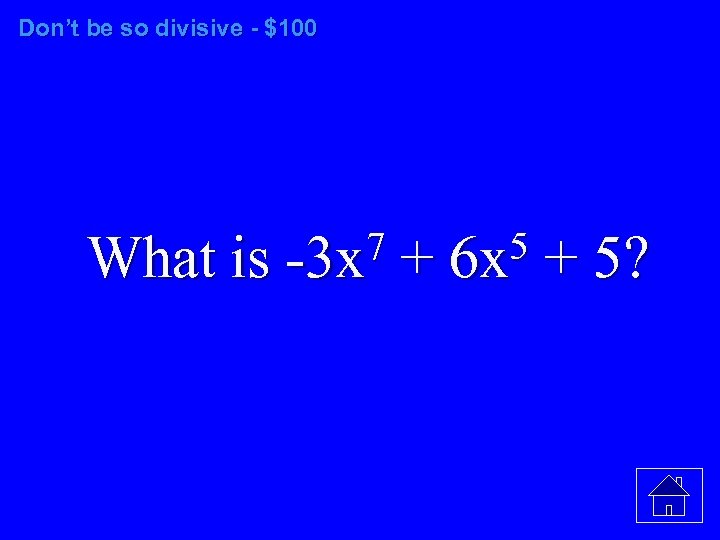 Don’t be so divisive - $100 7 + 6 x 5 + 5? What