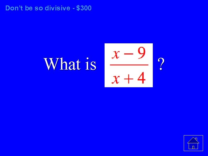 Don’t be so divisive - $300 What is ? 