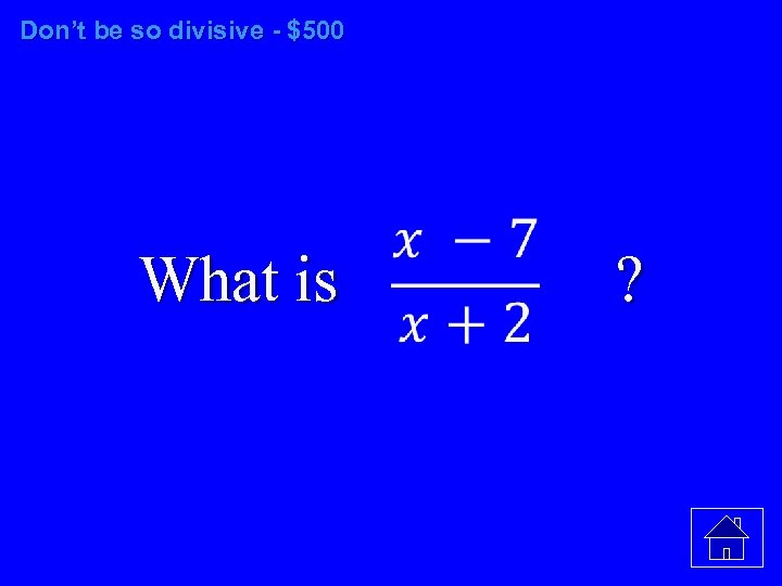 Don’t be so divisive - $500 What is ? 