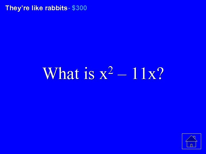They’re like rabbits- $300 2 – 11 x? What is x 