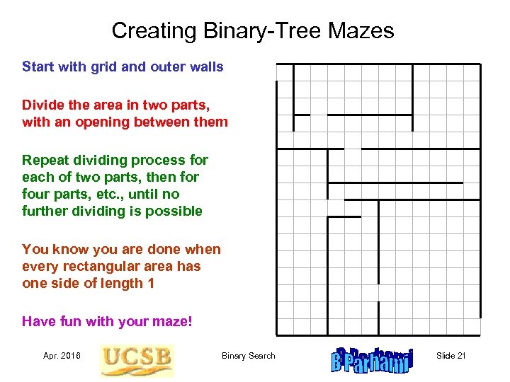 Creating Binary-Tree Mazes Start with grid and outer walls Divide the area in two