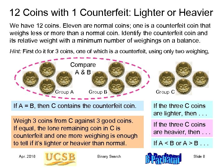 12 Coins with 1 Counterfeit: Lighter or Heavier We have 12 coins. Eleven are