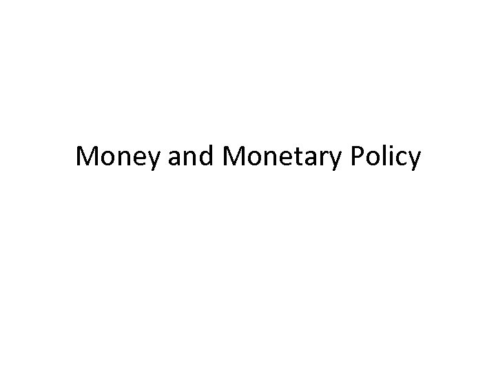 Money and Monetary Policy 