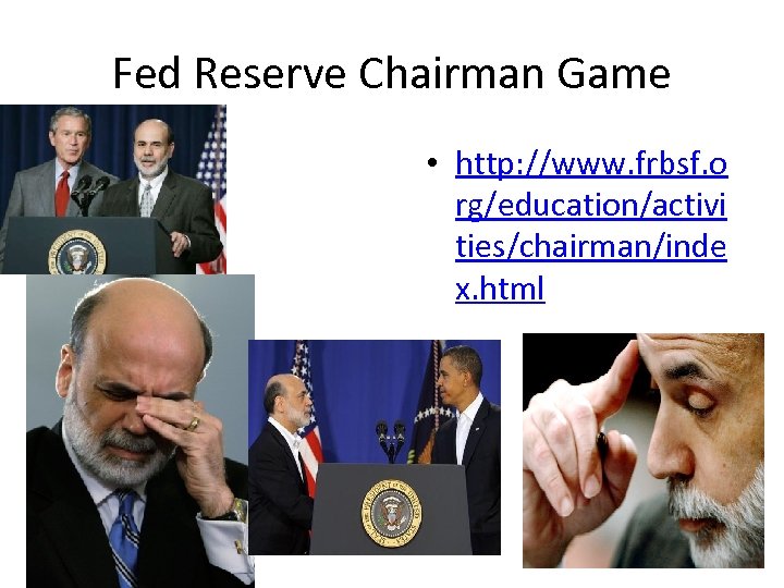 Fed Reserve Chairman Game • http: //www. frbsf. o rg/education/activi ties/chairman/inde x. html 