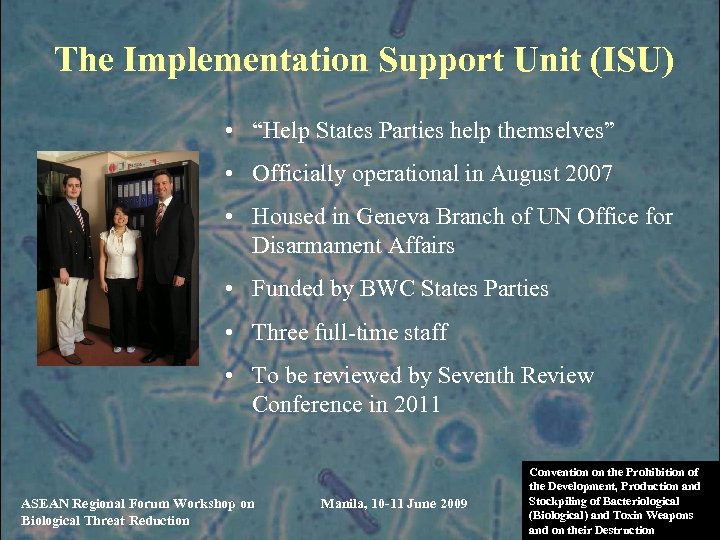 The Implementation Support Unit (ISU) • “Help States Parties help themselves” • Officially operational
