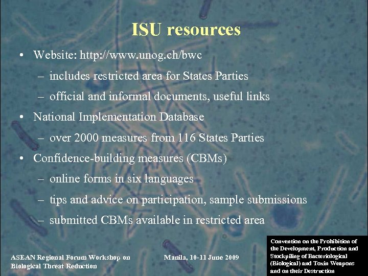 ISU resources • Website: http: //www. unog. ch/bwc – includes restricted area for States