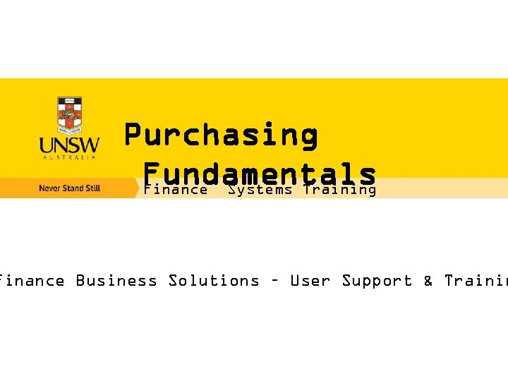 Purchasing Fundamentals Finance Systems Training Finance Business Solutions – User Support & Trainin 