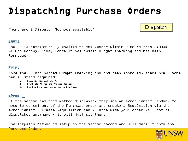 Dispatching Purchase Orders There are 3 Dispatch Methods available: Email The PO is automatically