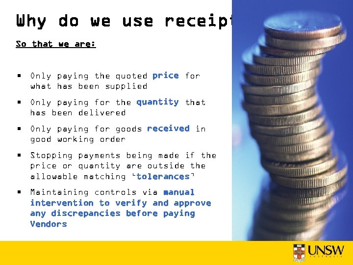 Why do we use receipting? So that we are: • Only paying the quoted