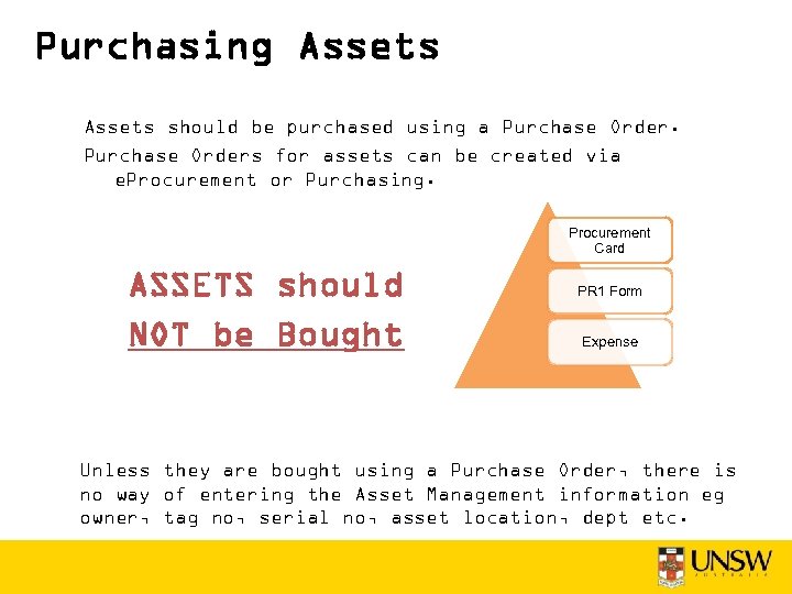 Purchasing Assets should be purchased using a Purchase Orders for assets can be created