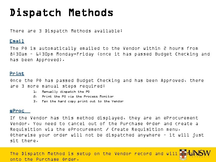 Dispatch Methods There are 3 Dispatch Methods available: Email The PO is automatically emailed