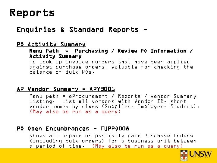 Reports Enquiries & Standard Reports PO Activity Summary Menu Path = Purchasing / Review