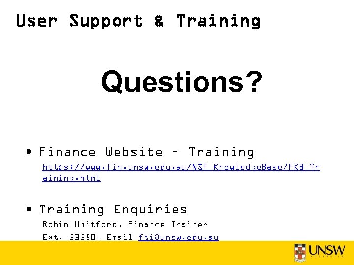 User Support & Training Questions? • Finance Website – Training https: //www. fin. unsw.