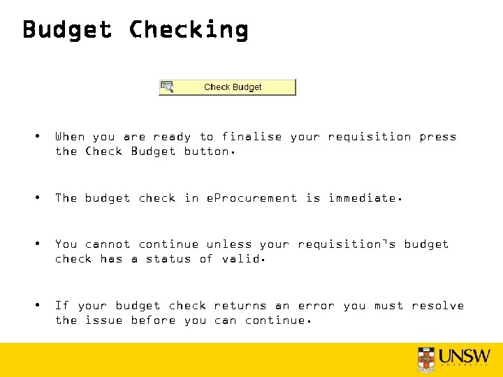 Budget Checking • When you are ready to finalise your requisition press the Check