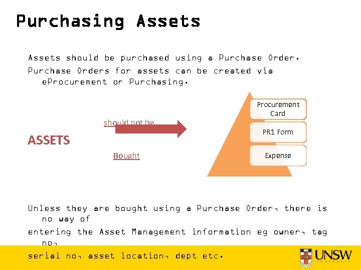 Purchasing Assets should be purchased using a Purchase Orders for assets can be created