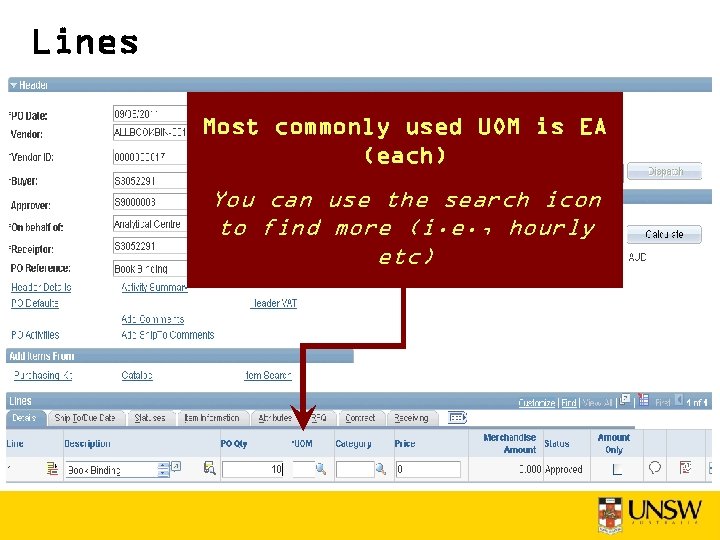 Lines Most commonly used UOM is EA (each) You can use the search icon