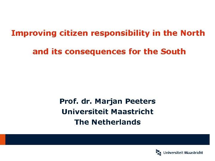 Improving citizen responsibility in the North and its consequences for the South Prof. dr.