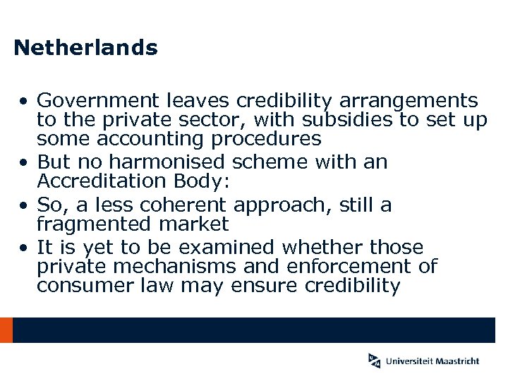 Netherlands • Government leaves credibility arrangements to the private sector, with subsidies to set