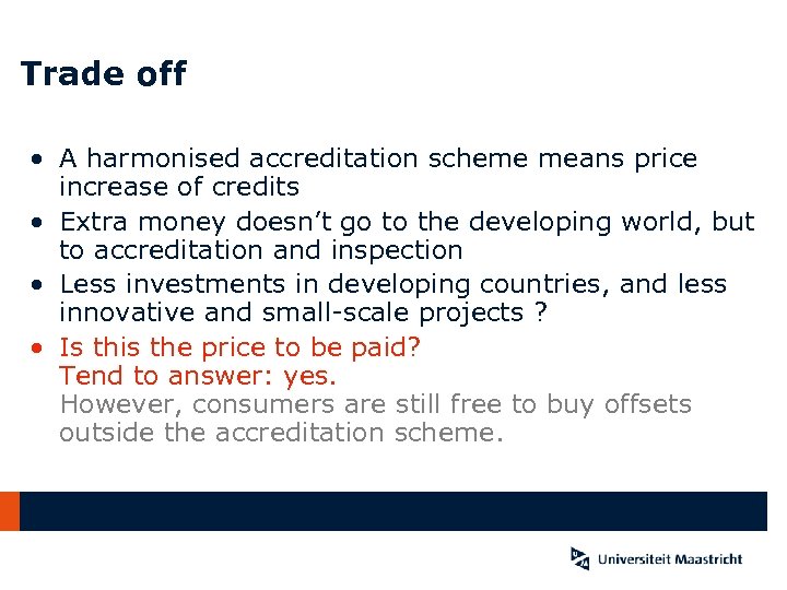 Trade off • A harmonised accreditation scheme means price increase of credits • Extra