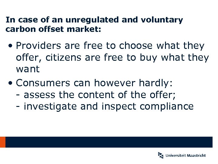 In case of an unregulated and voluntary carbon offset market: • Providers are free
