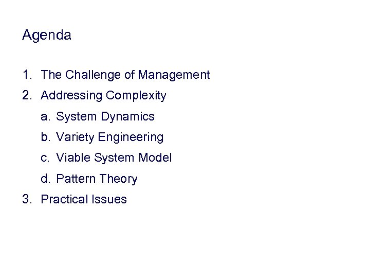 Agenda 1. The Challenge of Management 2. Addressing Complexity a. System Dynamics b. Variety