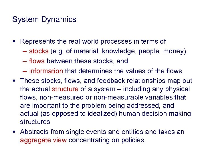 System Dynamics § Represents the real-world processes in terms of – stocks (e. g.