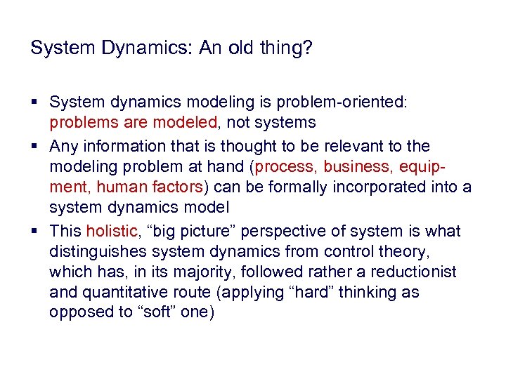 System Dynamics: An old thing? § System dynamics modeling is problem-oriented: problems are modeled,