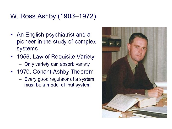 W. Ross Ashby (1903– 1972) § An English psychiatrist and a pioneer in the
