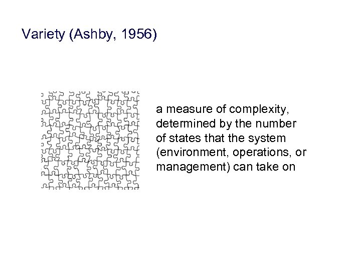 Variety (Ashby, 1956) a measure of complexity, determined by the number of states that
