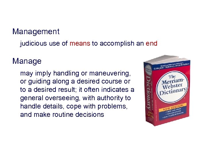 Management judicious use of means to accomplish an end Manage may imply handling or