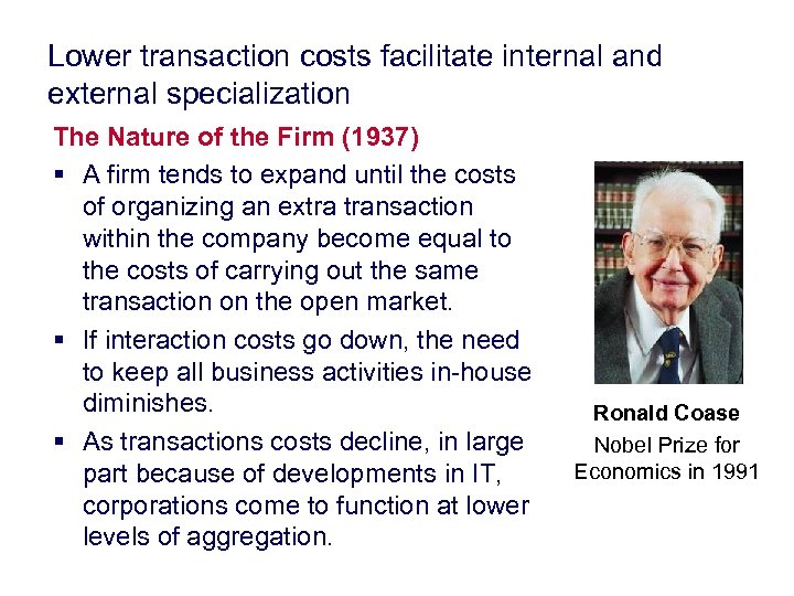 Lower transaction costs facilitate internal and external specialization The Nature of the Firm (1937)