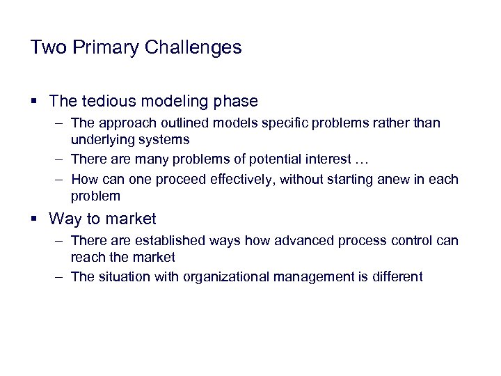 Two Primary Challenges § The tedious modeling phase – The approach outlined models specific