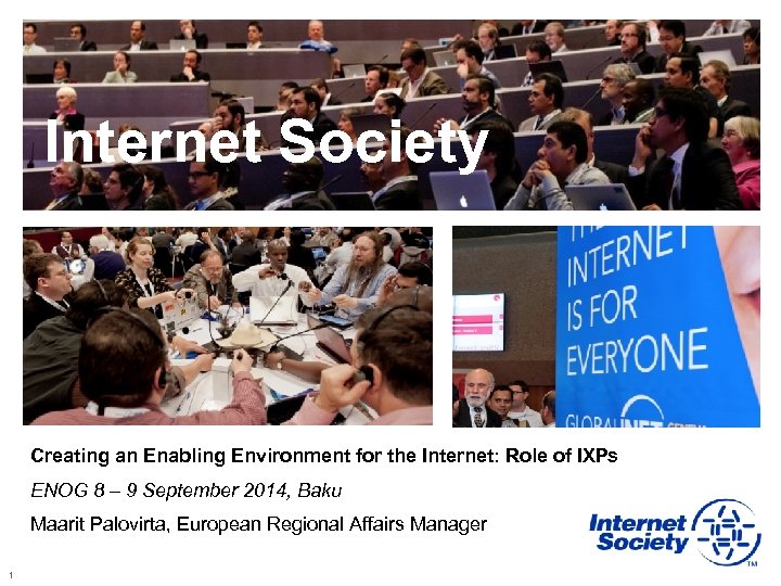 Internet Society Creating an Enabling Environment for the Internet: Role of IXPs ENOG 8