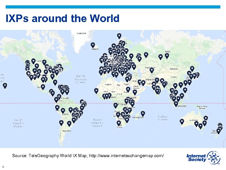 IXPs around the World Source: Tele. Geography World IX Map, http: //www. internetexchangemap. com/