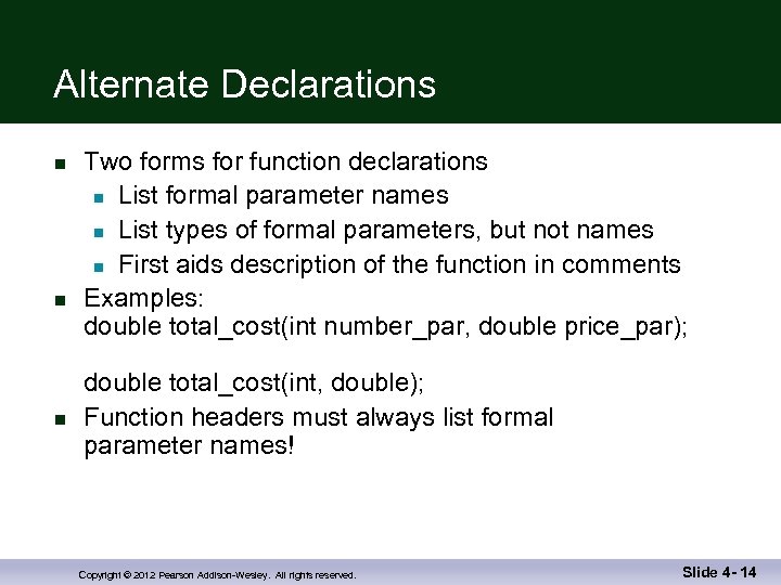 Alternate Declarations n n n Two forms for function declarations n List formal parameter