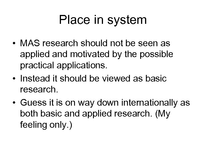 Place in system • MAS research should not be seen as applied and motivated