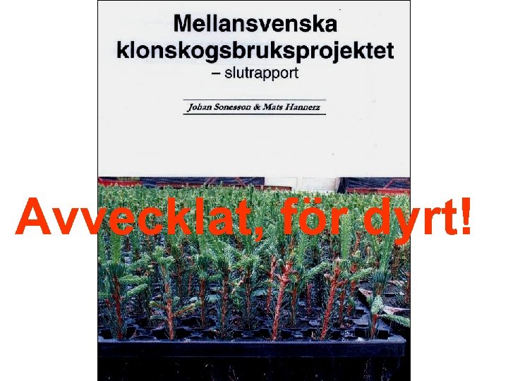 Avvecklat, för dyrt! 