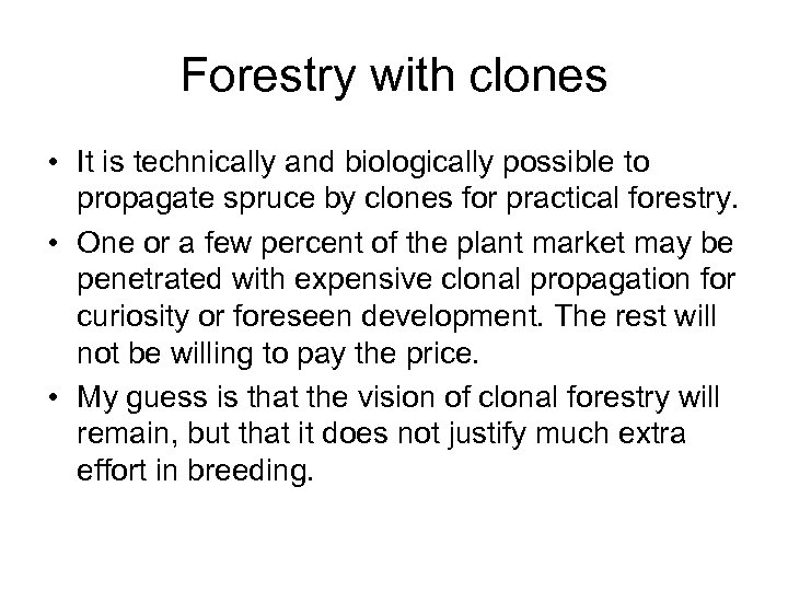 Forestry with clones • It is technically and biologically possible to propagate spruce by