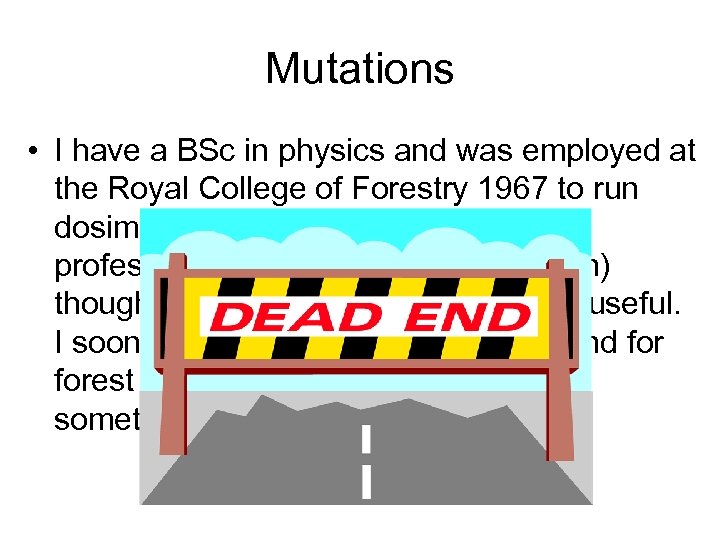 Mutations • I have a BSc in physics and was employed at the Royal