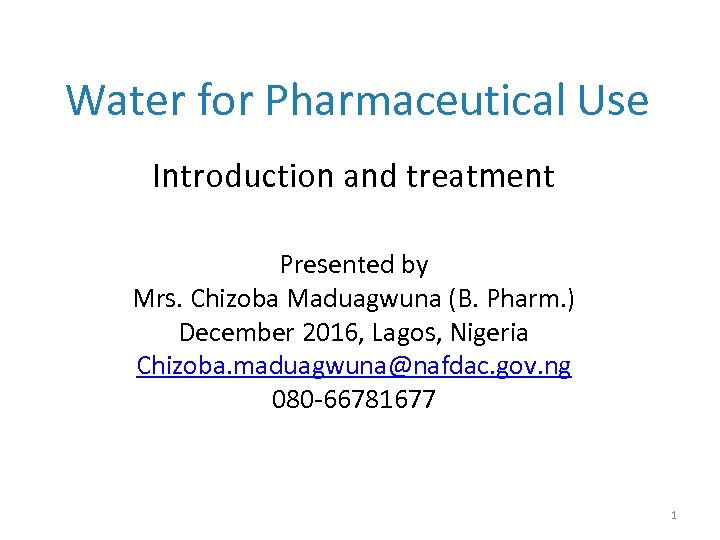 Water for Pharmaceutical Use Introduction and treatment Presented by Mrs. Chizoba Maduagwuna (B. Pharm.