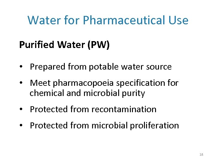 Water for Pharmaceutical Use Purified Water (PW) • Prepared from potable water source •