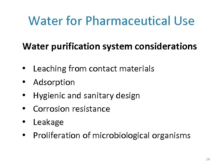 Water for Pharmaceutical Use Water purification system considerations • • • Leaching from contact