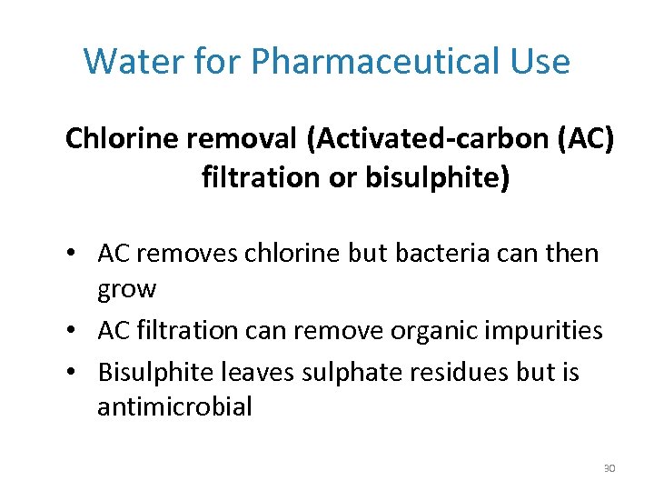 Water for Pharmaceutical Use Chlorine removal (Activated-carbon (AC) filtration or bisulphite) • AC removes