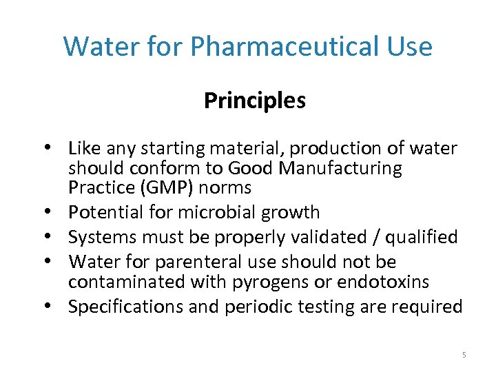 Water for Pharmaceutical Use Principles • Like any starting material, production of water should