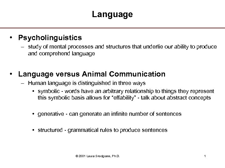 Language • Psycholinguistics – study of mental processes and structures that underlie our ability