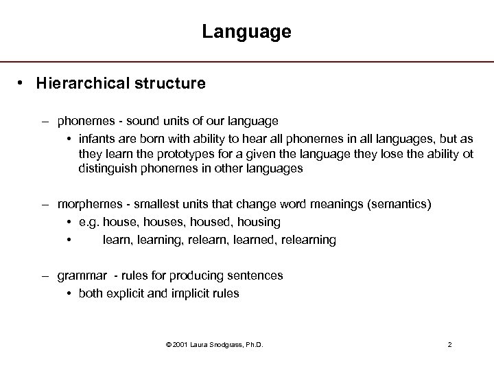 Language • Hierarchical structure – phonemes - sound units of our language • infants