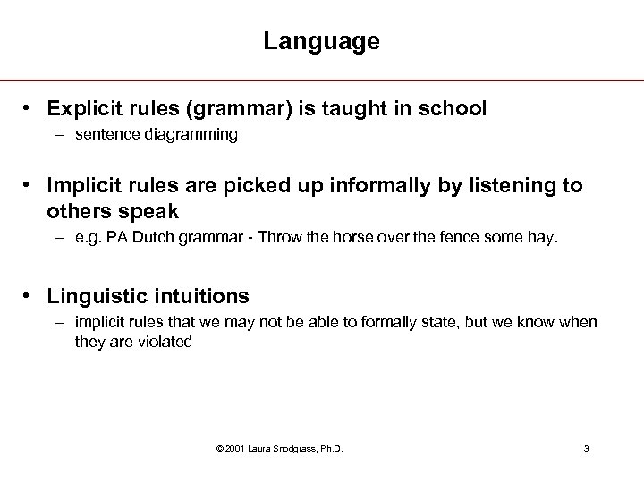 Language • Explicit rules (grammar) is taught in school – sentence diagramming • Implicit