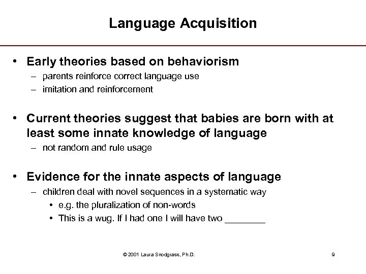 Language Acquisition • Early theories based on behaviorism – parents reinforce correct language use