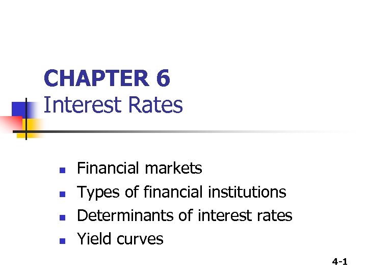 CHAPTER 6 Interest Rates n n Financial markets Types of financial institutions Determinants of
